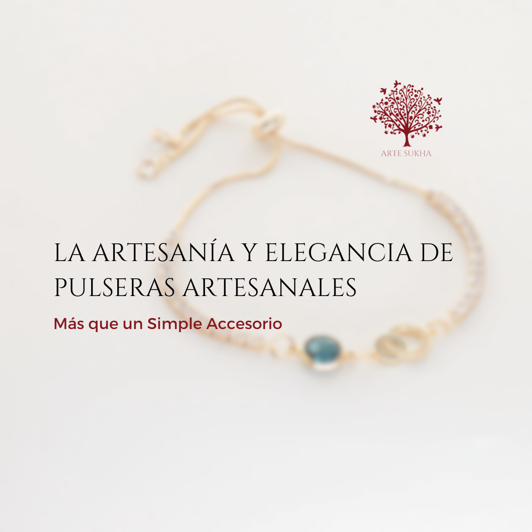 La Artesanía y Elegancia de Pulseras Artesanales